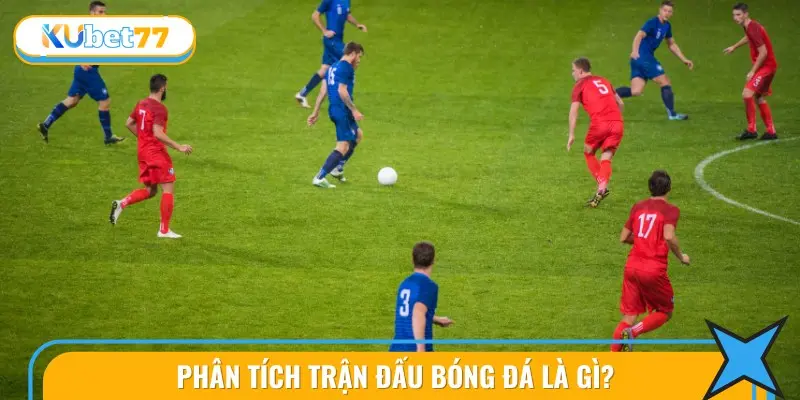 Phân Tích Trận Đấu Bóng Đá Là Gì?
